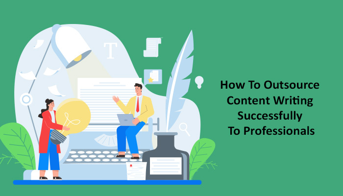 How To Outsource Content Writing Successfully to Professionals
