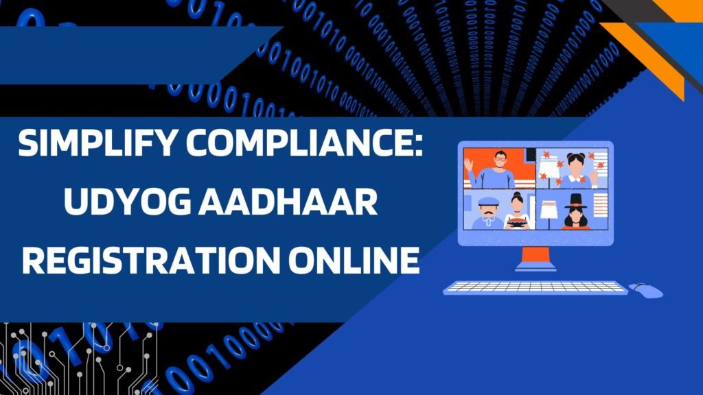 Simplify Compliance: Udyog Aadhaar Registration Online